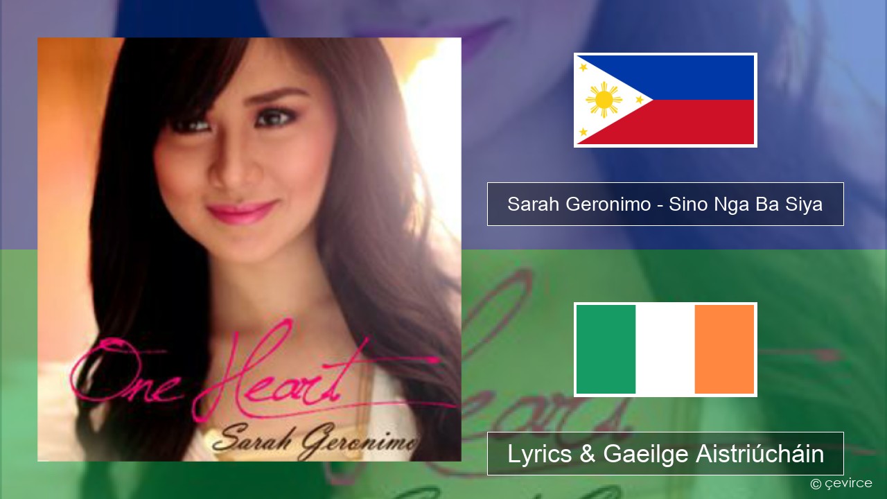 Sarah Geronimo – Sino Nga Ba Siya Tagálaigis Lyrics & Gaeilge Aistriúcháin