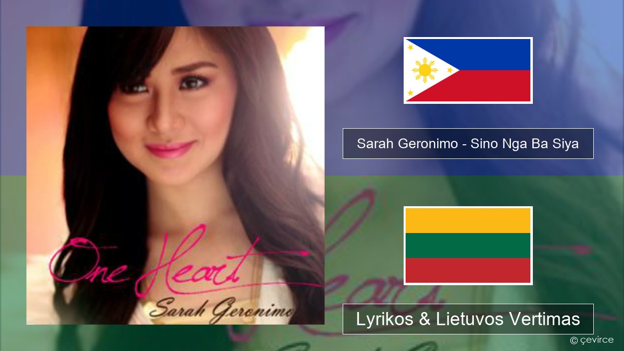 Sarah Geronimo – Sino Nga Ba Siya Tagalų Lyrikos & Lietuvos Vertimas