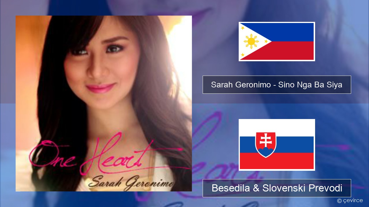Sarah Geronimo – Sino Nga Ba Siya Tagalog Besedila & Slovenski Prevodi