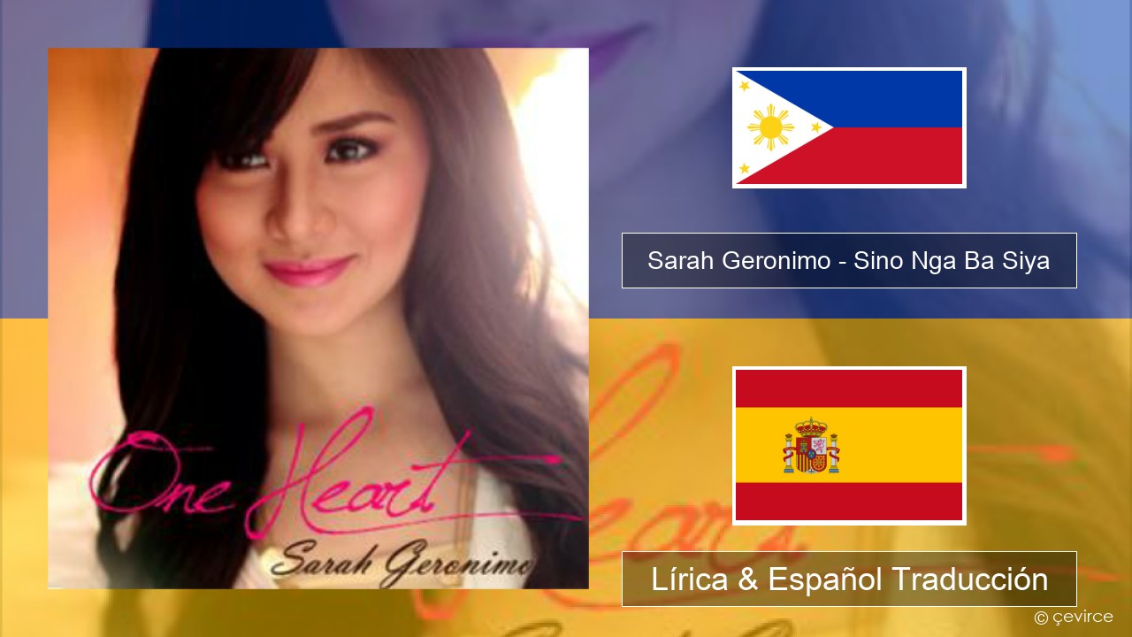 Sarah Geronimo – Sino Nga Ba Siya Tagalo Lírica & Español Traducción