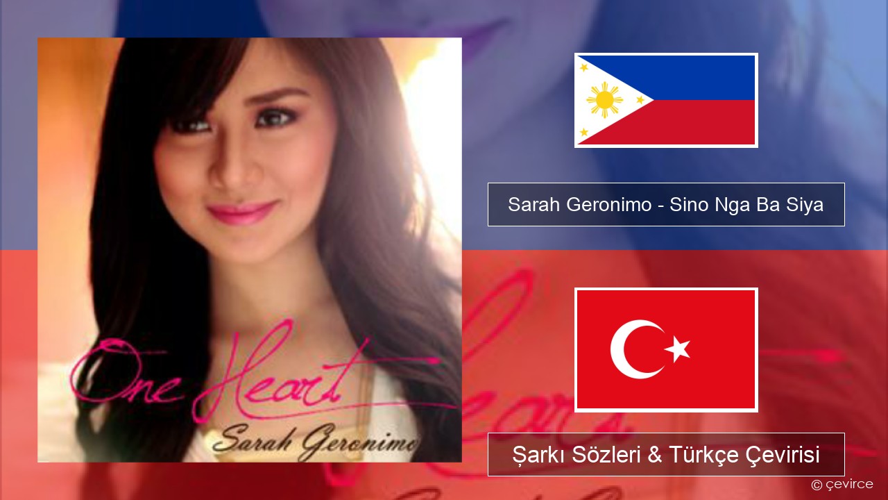 Sarah Geronimo – Sino Nga Ba Siya Tagalogca Şarkı Sözleri & Türkçe Çevirisi