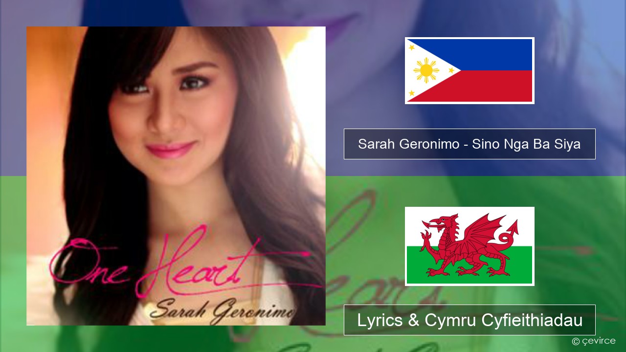 Sarah Geronimo – Sino Nga Ba Siya Tagalog Lyrics & Cymru Cyfieithiadau