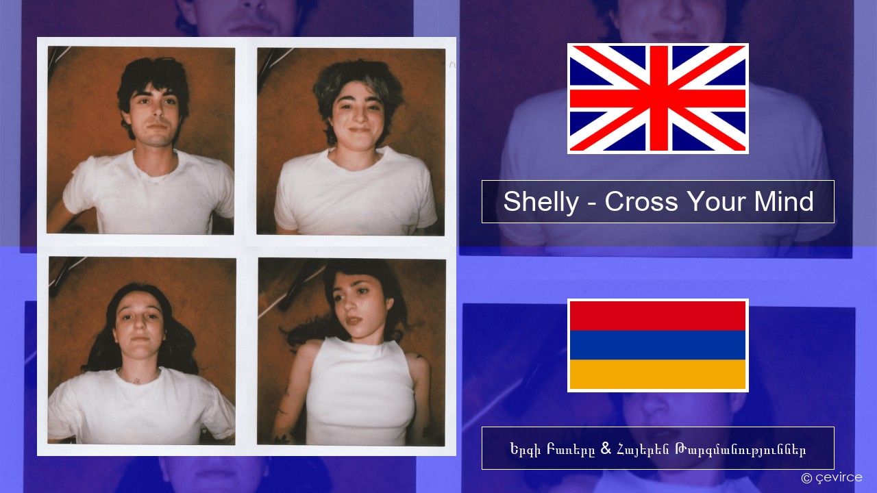 Shelly – Cross Your Mind Անգլերեն Երգի Բառերը & Հայերեն Թարգմանություններ
