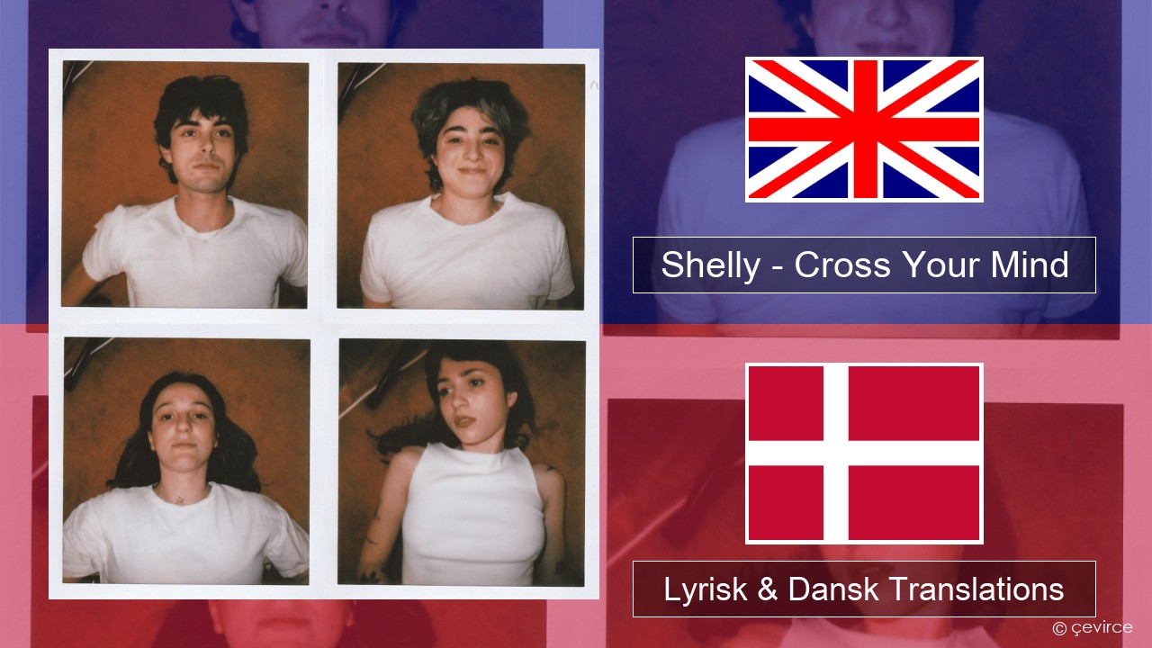 Shelly – Cross Your Mind Engelsk Lyrisk & Dansk Translations