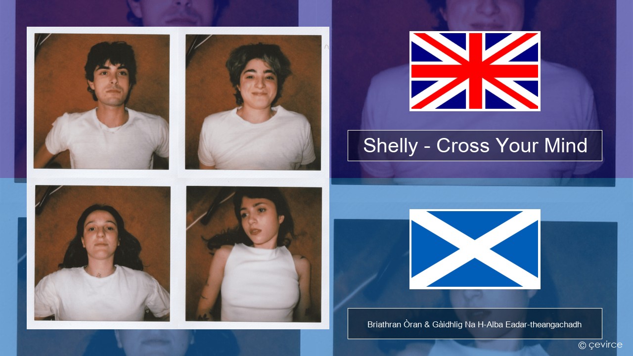 Shelly – Cross Your Mind Gaelic Briathran Òran & Gàidhlig Na H-Alba Eadar-theangachadh