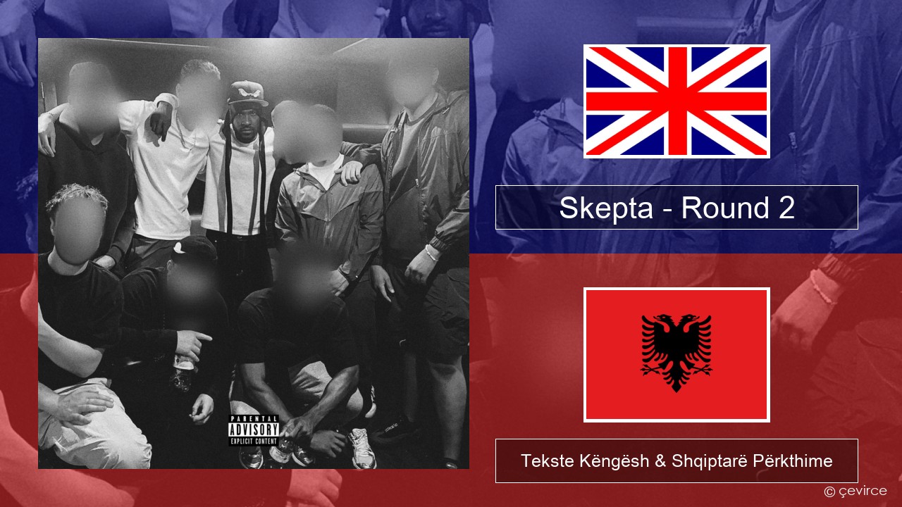 Skepta – Round 2 Anglisht Tekste Këngësh & Shqiptarë Përkthime