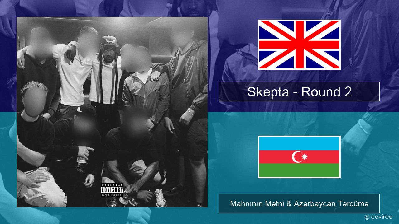 Skepta – Round 2 İngilis dili Mahnının Mətni & Azərbaycan Tərcümə