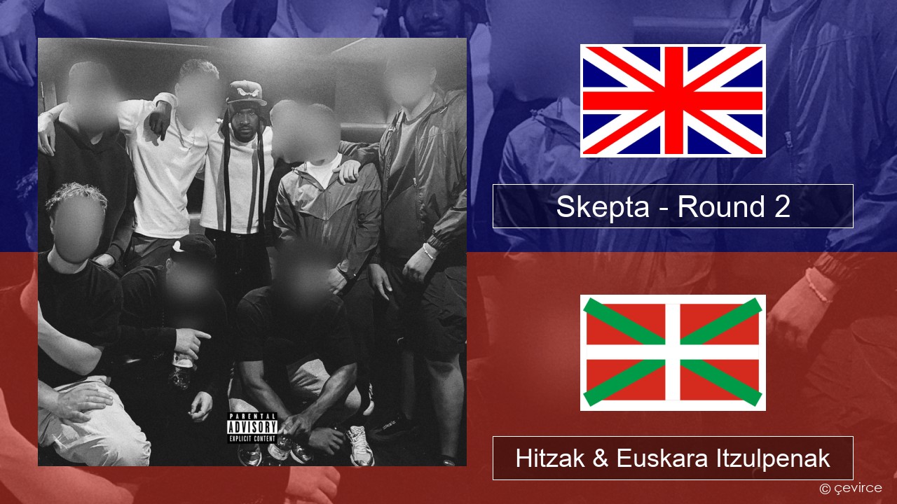 Skepta – Round 2 Ingelesa Hitzak & Euskara Itzulpenak