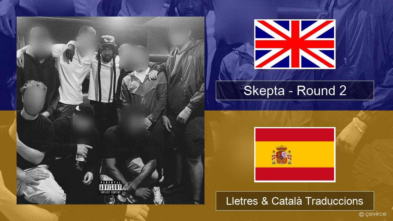 Skepta – Round 2 Anglès Lletres & Català Traduccions
