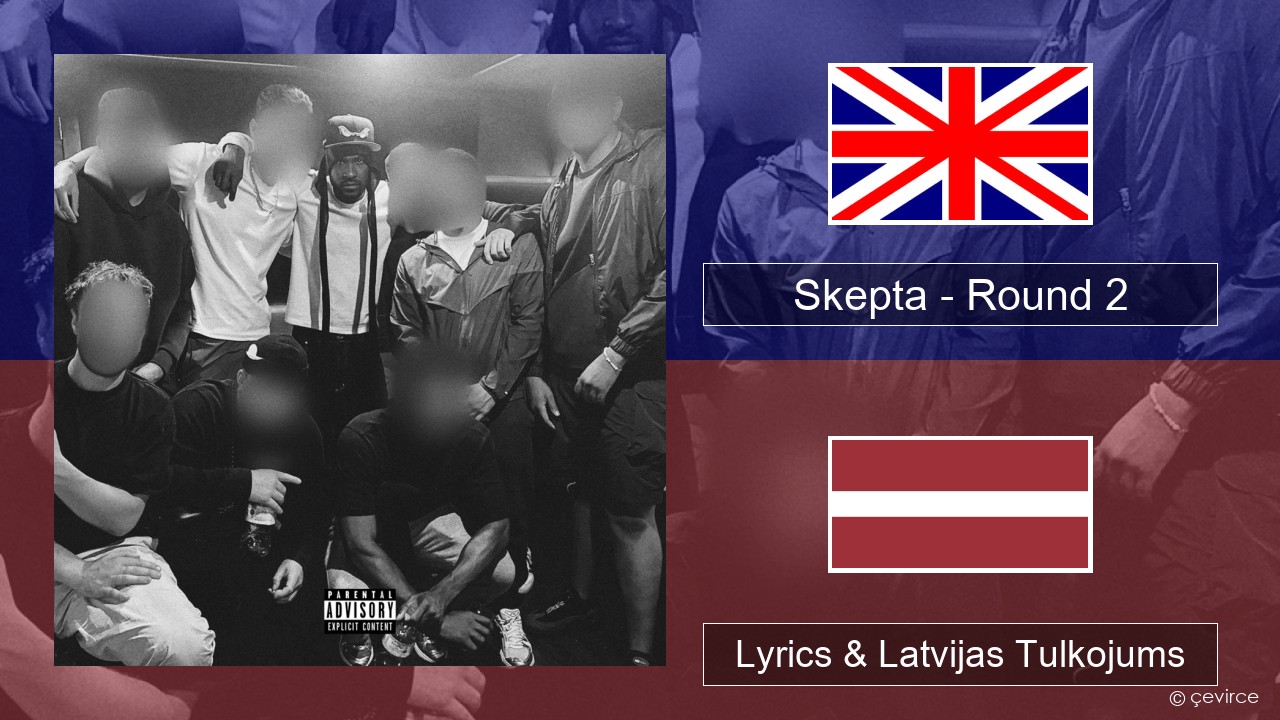 Skepta – Round 2 Angļu Lyrics & Latvijas Tulkojums
