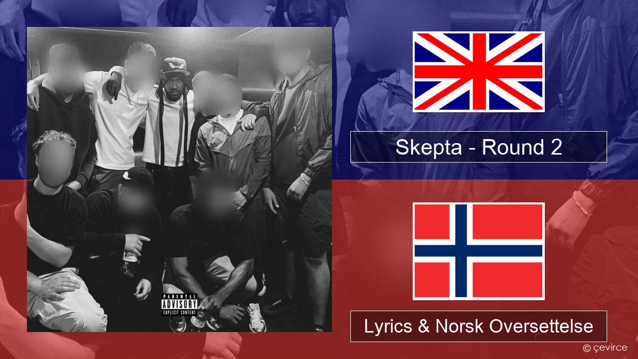 Skepta – Round 2 Engelsk Lyrics & Norsk Oversettelse