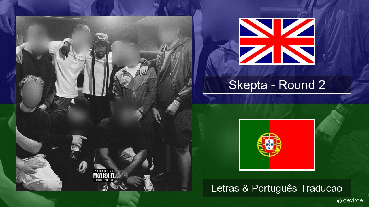 Skepta – Round 2 Inglês Letras & Português Traducao