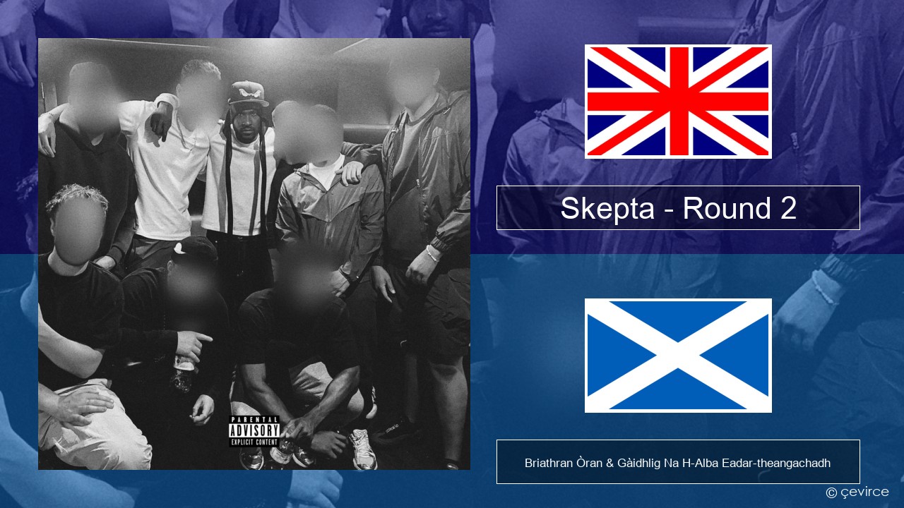 Skepta – Round 2 Gaelic Briathran Òran & Gàidhlig Na H-Alba Eadar-theangachadh