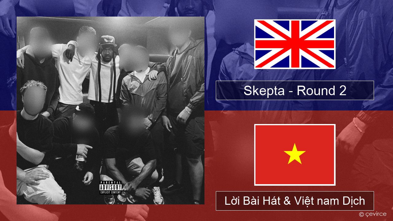 Skepta – Round 2 Tiếng anh Lời Bài Hát & Việt nam Dịch