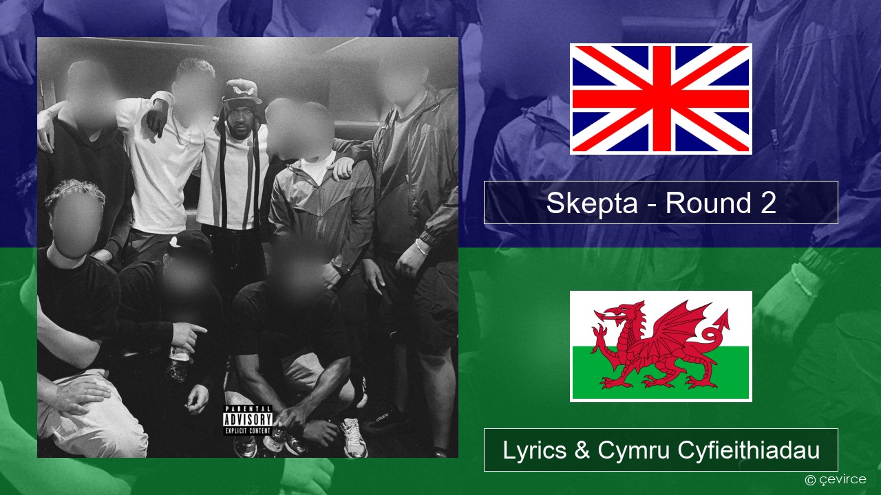 Skepta – Round 2 Saesneg Lyrics & Cymru Cyfieithiadau