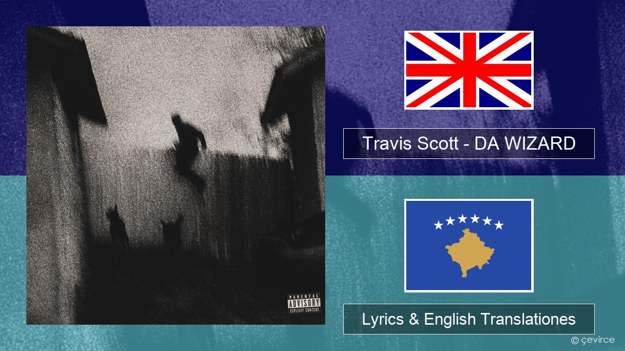 Travis Scott – DA WIZARD Anglorum Lyrics & English Translationes