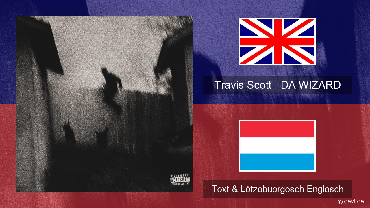 Travis Scott – DA WIZARD Englisch Text & Lëtzebuergesch Englesch
