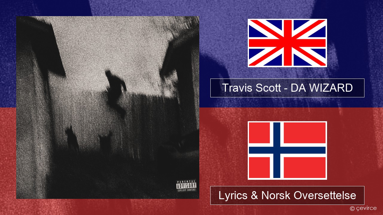 Travis Scott – DA WIZARD Engelsk Lyrics & Norsk Oversettelse