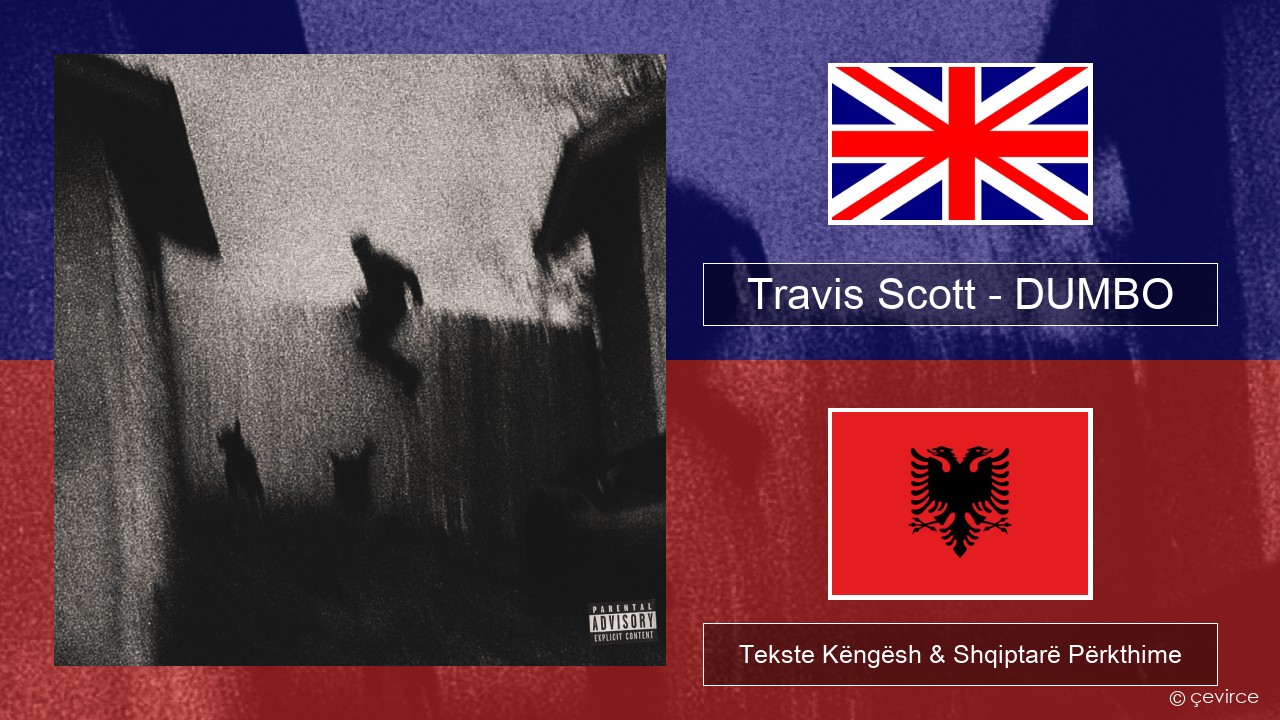 Travis Scott – DUMBO Anglisht Tekste Këngësh & Shqiptarë Përkthime