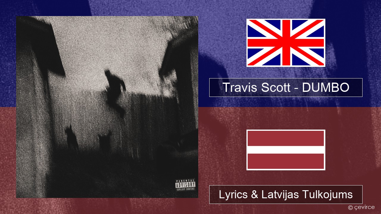 Travis Scott – DUMBO Angļu Lyrics & Latvijas Tulkojums