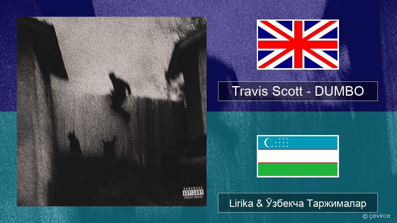 Travis Scott – DUMBO Инглиз тили Lirika & Ўзбекча (Кирил) Таржималар