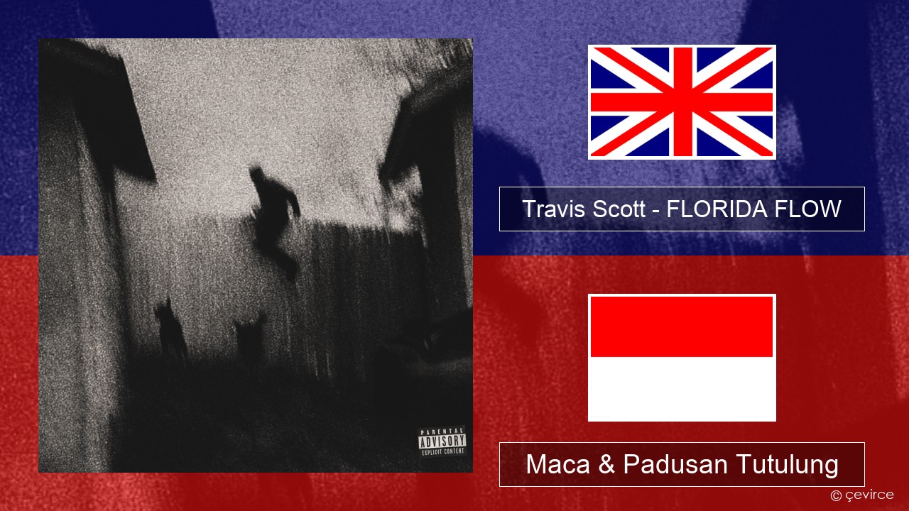 Travis Scott – FLORIDA FLOW Sing Maca & Padusan Tutulung