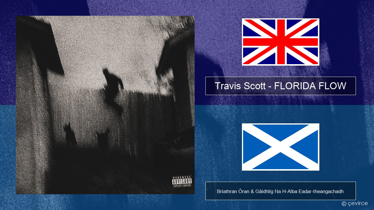 Travis Scott – FLORIDA FLOW Gaelic Briathran Òran & Gàidhlig Na H-Alba Eadar-theangachadh