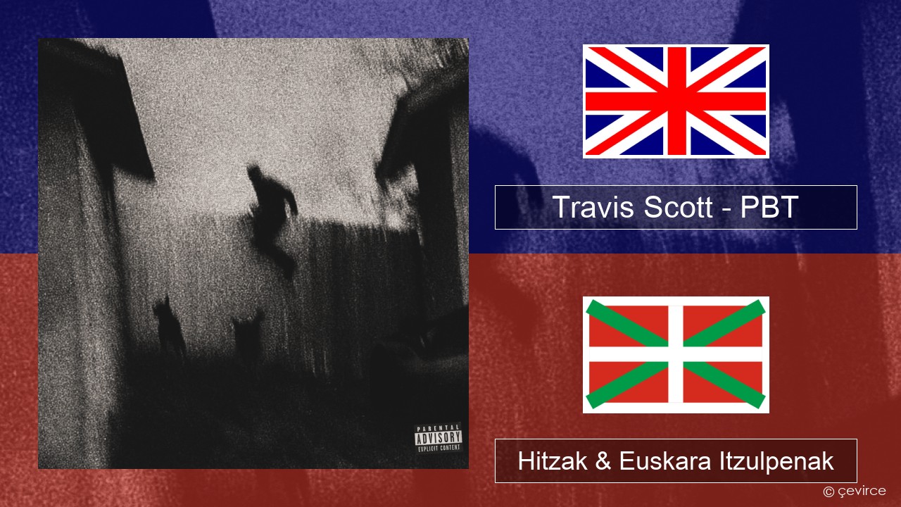 Travis Scott – PBT Ingelesa Hitzak & Euskara Itzulpenak