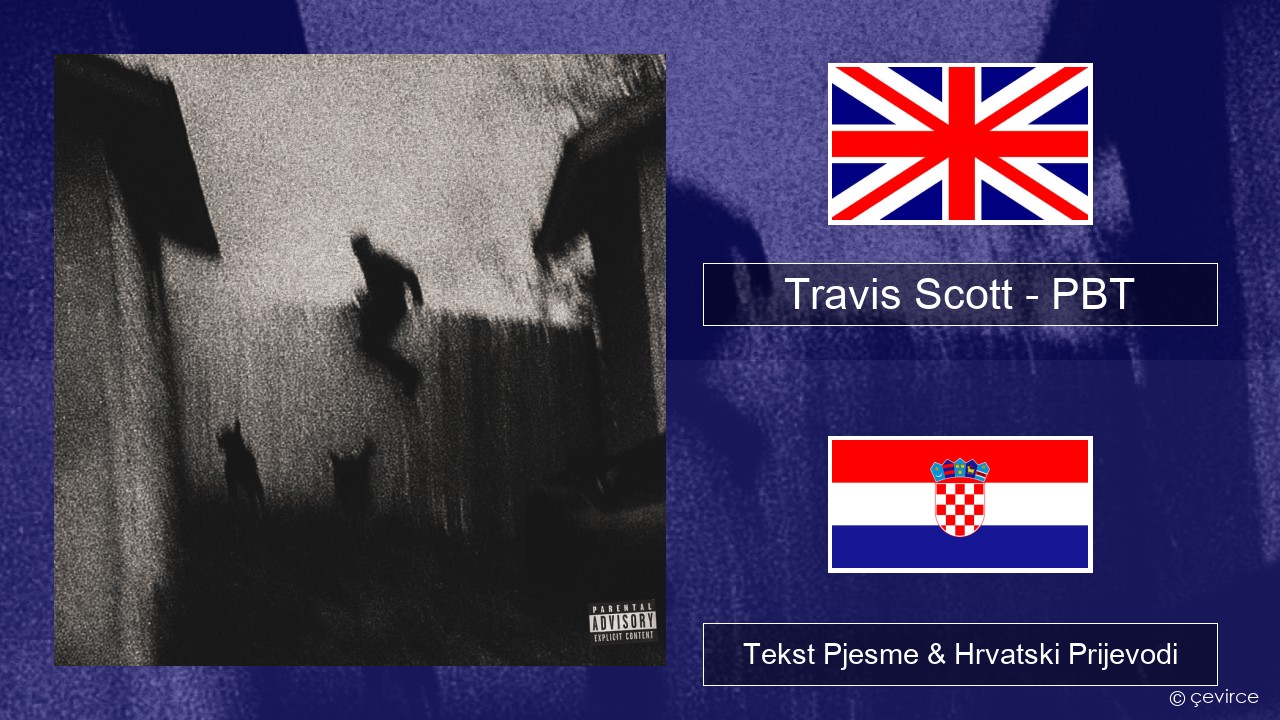 Travis Scott – PBT Engleski Tekst Pjesme & Hrvatski Prijevodi