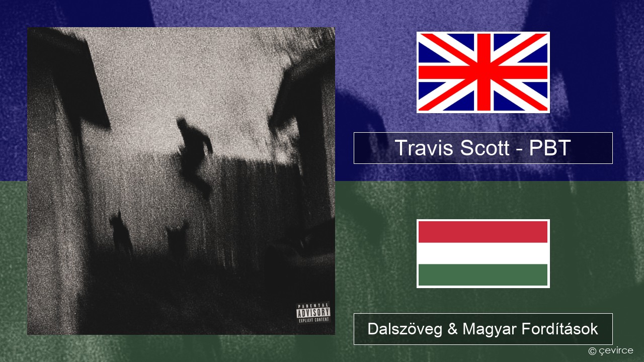 Travis Scott – PBT Magyar Dalszöveg & Magyar Fordítások