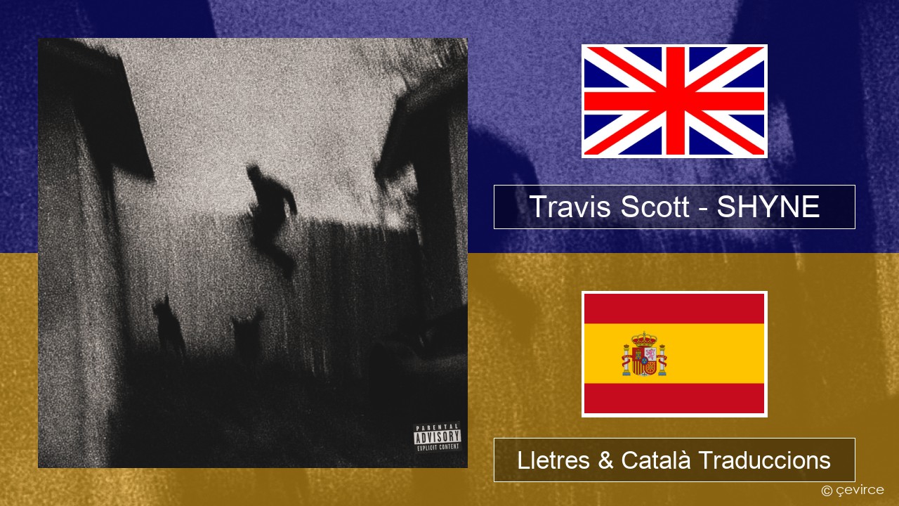 Travis Scott – SHYNE Anglès Lletres & Català Traduccions