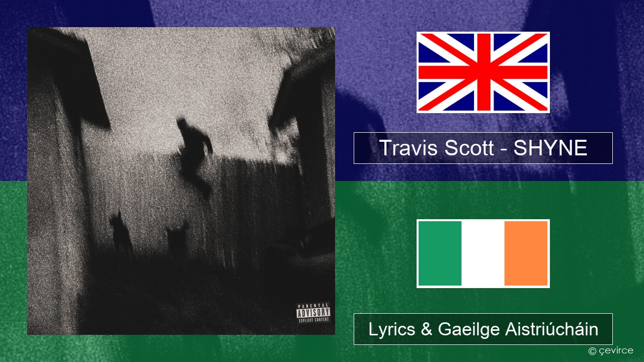 Travis Scott – SHYNE Béarla Lyrics & Gaeilge Aistriúcháin
