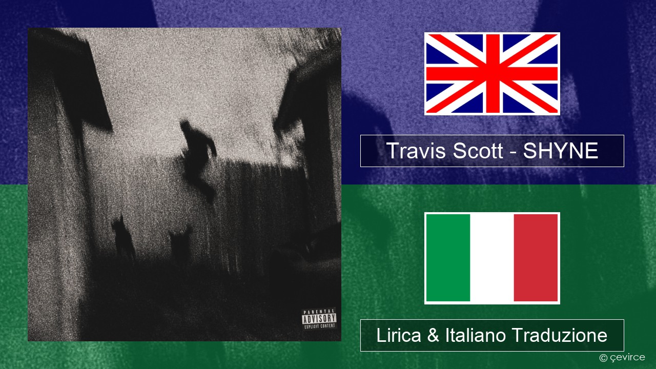 Travis Scott – SHYNE Inglese Lirica & Italiano Traduzione
