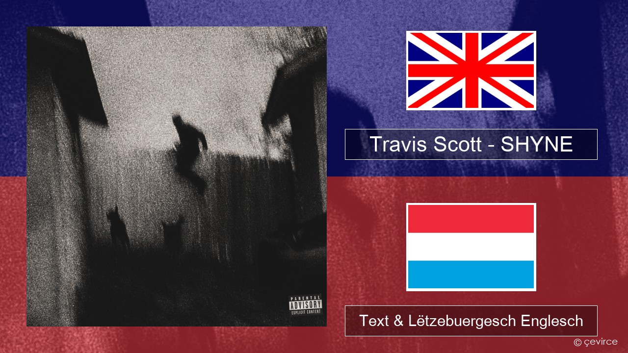 Travis Scott – SHYNE Englisch Text & Lëtzebuergesch Englesch