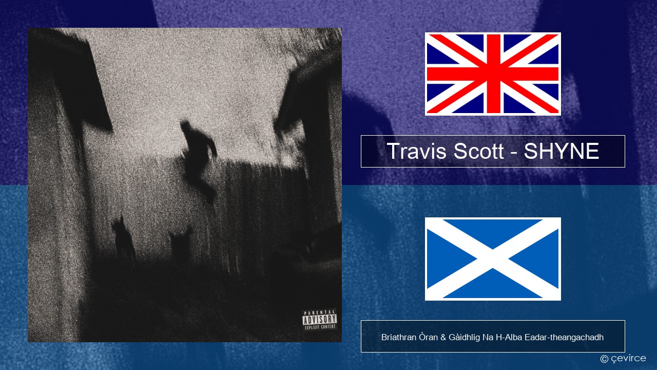 Travis Scott – SHYNE Gaelic Briathran Òran & Gàidhlig Na H-Alba Eadar-theangachadh