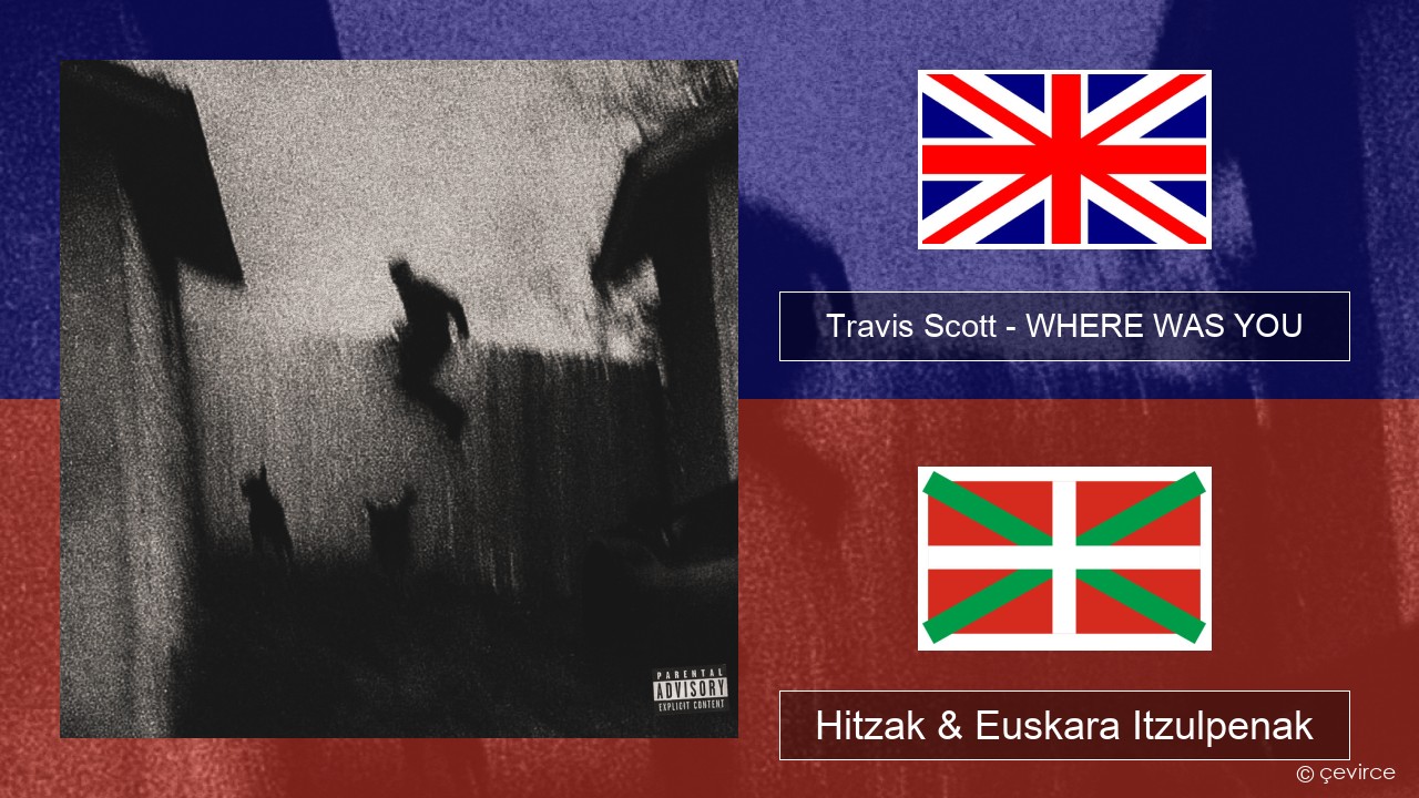 Travis Scott – WHERE WAS YOU Ingelesa Hitzak & Euskara Itzulpenak