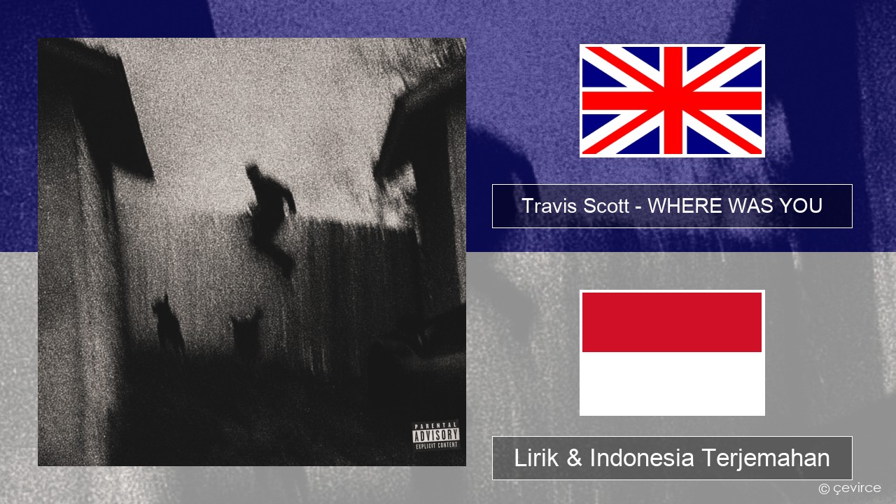 Travis Scott – WHERE WAS YOU Bahasa Indonesia Lirik & Indonesia Terjemahan