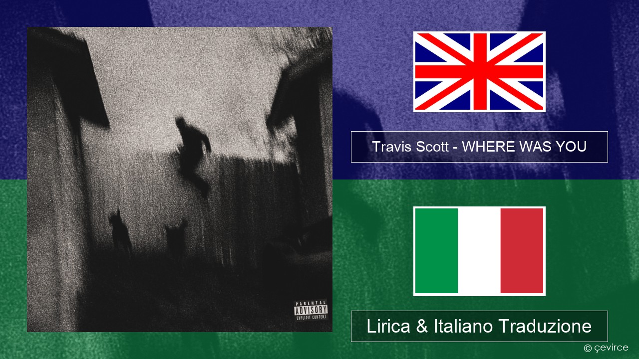 Travis Scott – WHERE WAS YOU Inglese Lirica & Italiano Traduzione