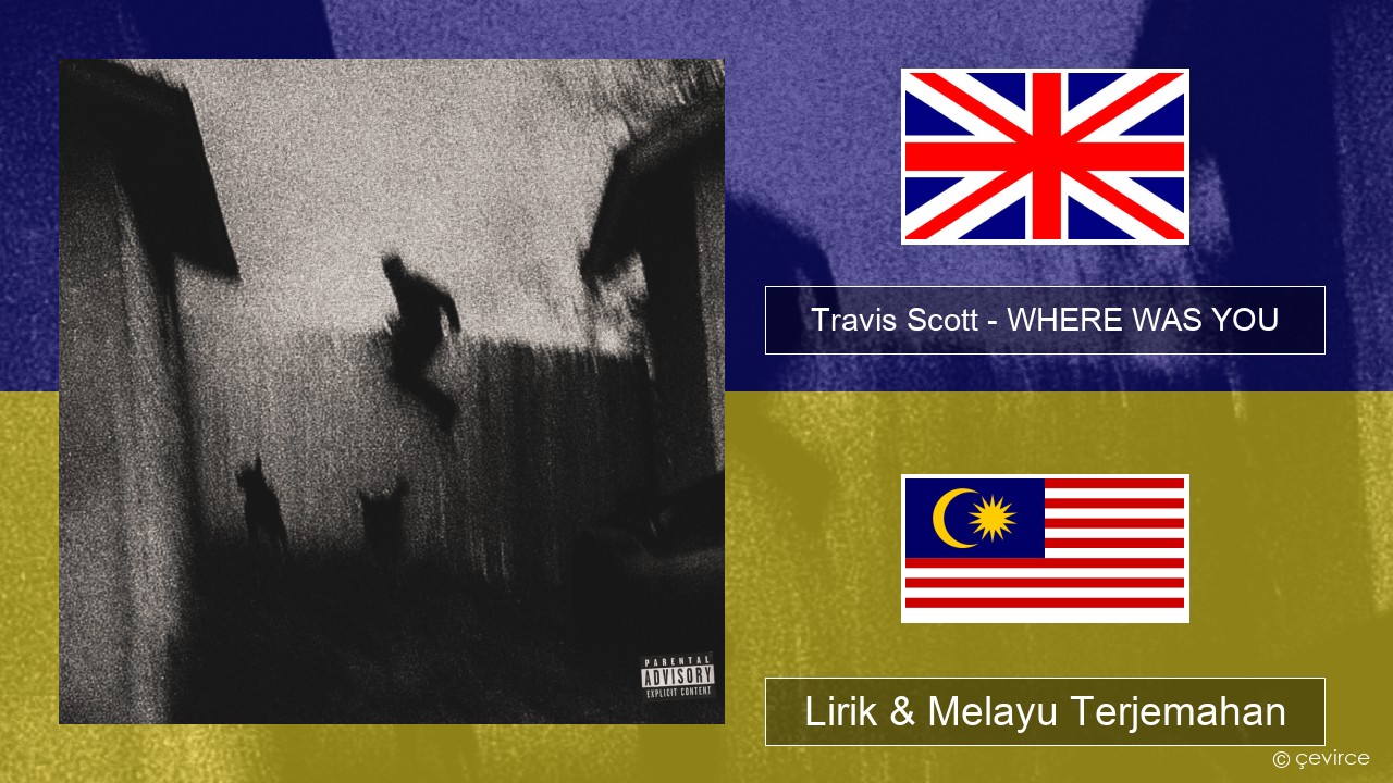Travis Scott – WHERE WAS YOU Francais Lirik & Melayu (Malay) Terjemahan