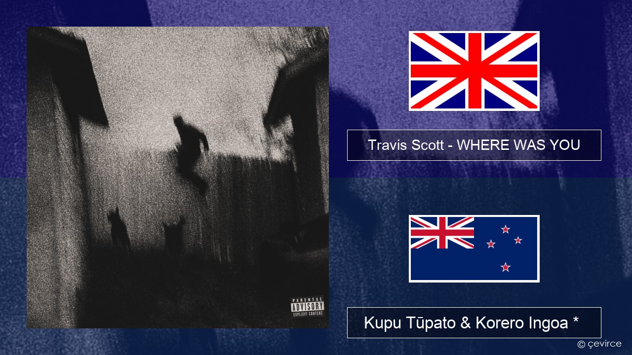 Travis Scott – WHERE WAS YOU Ingoa *  Kupu Tūpato & Korero Ingoa *