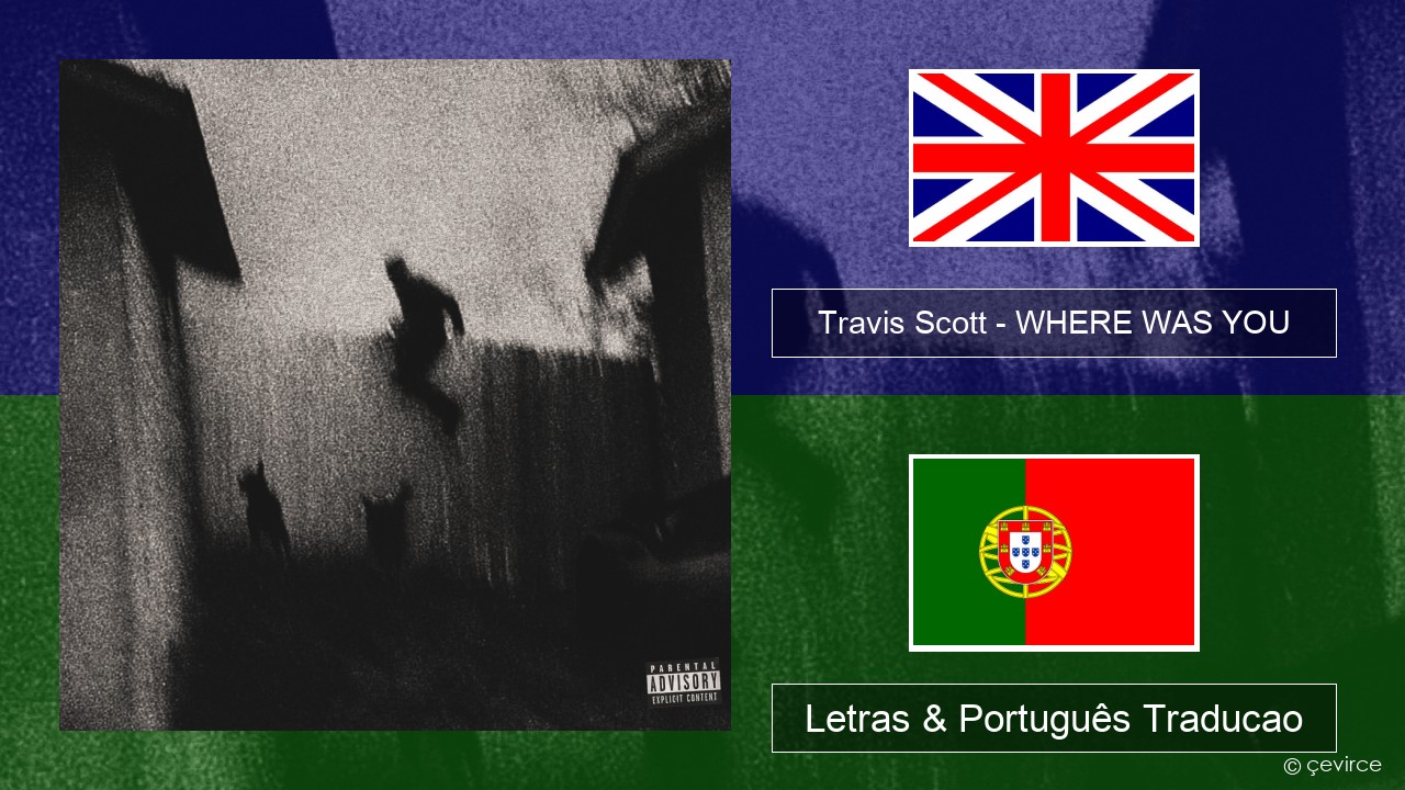 Travis Scott – WHERE WAS YOU Inglês Letras & Português Traducao