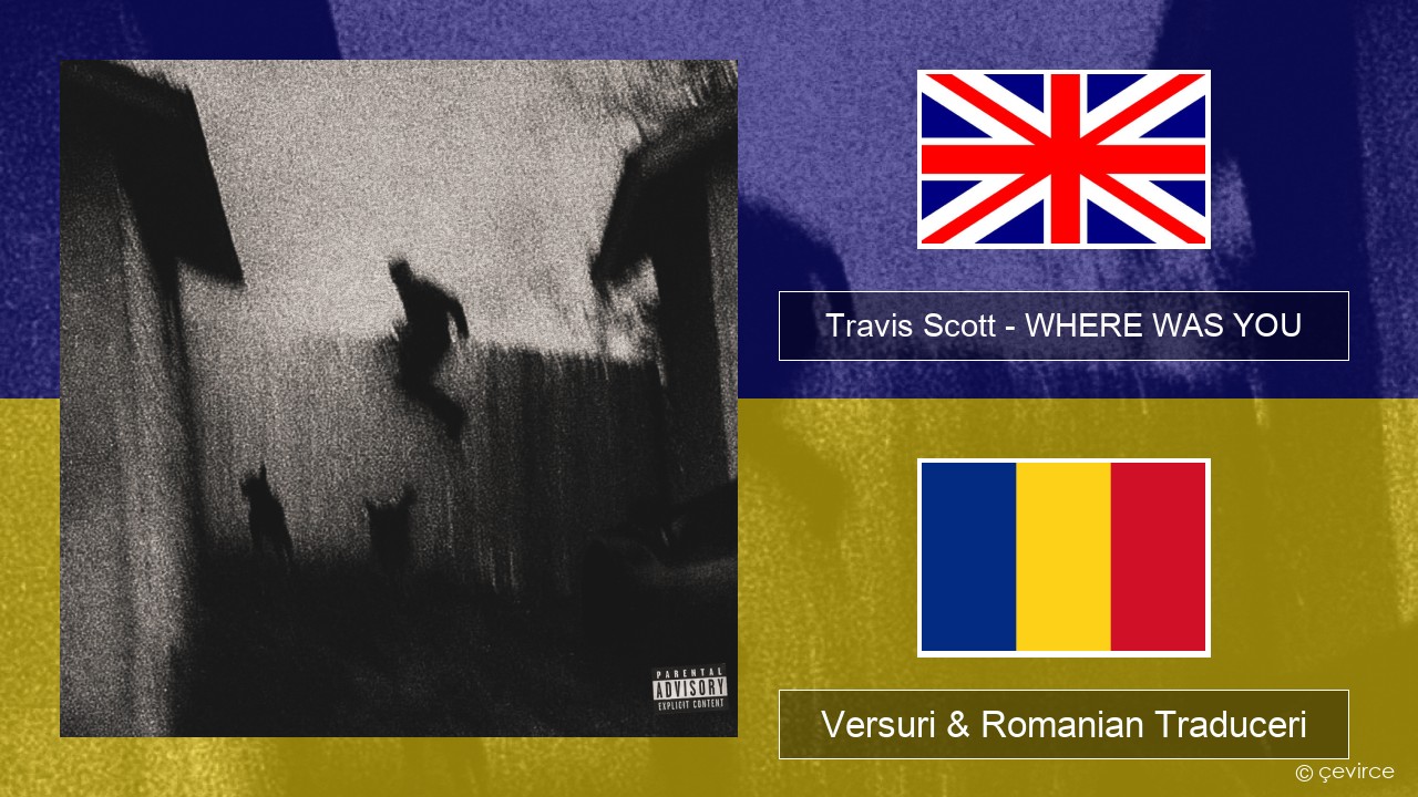 Travis Scott – WHERE WAS YOU Română Versuri & Romanian Traduceri