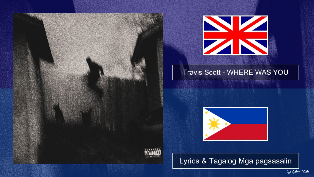 Travis Scott – WHERE WAS YOU Ingles Lyrics & Tagalog Mga pagsasalin