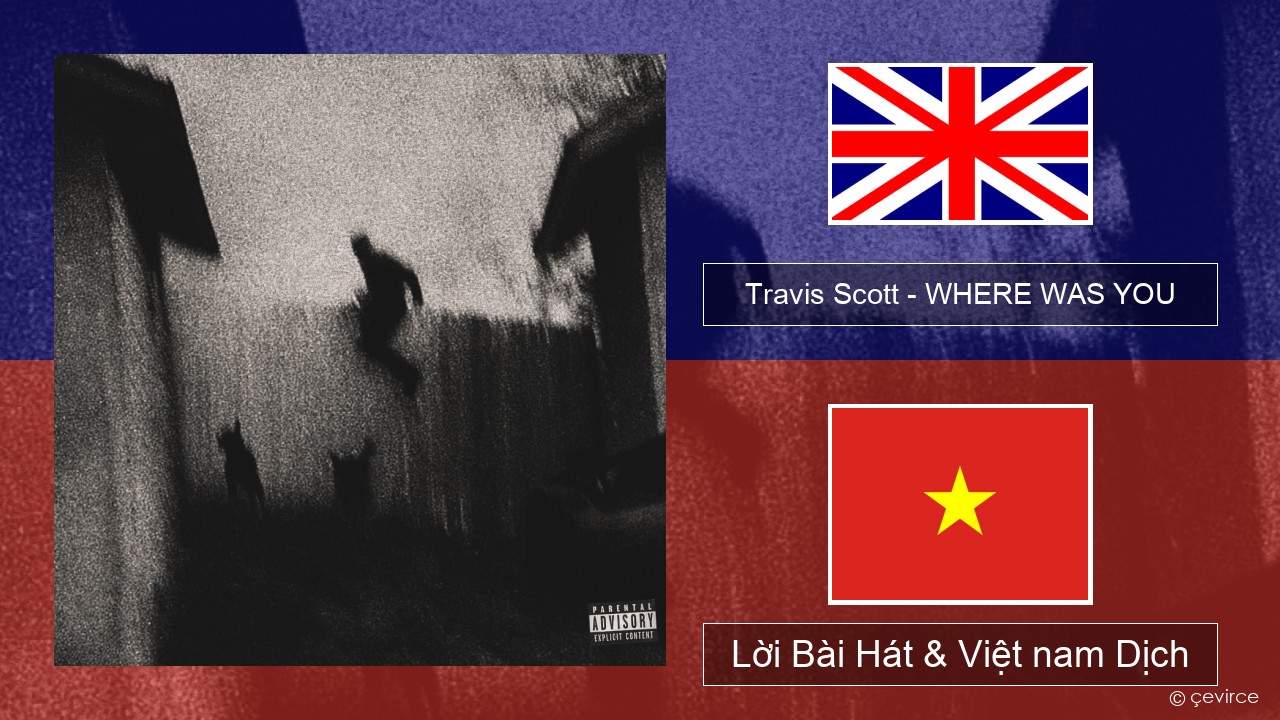 Travis Scott – WHERE WAS YOU Tiếng anh Lời Bài Hát & Việt nam Dịch
