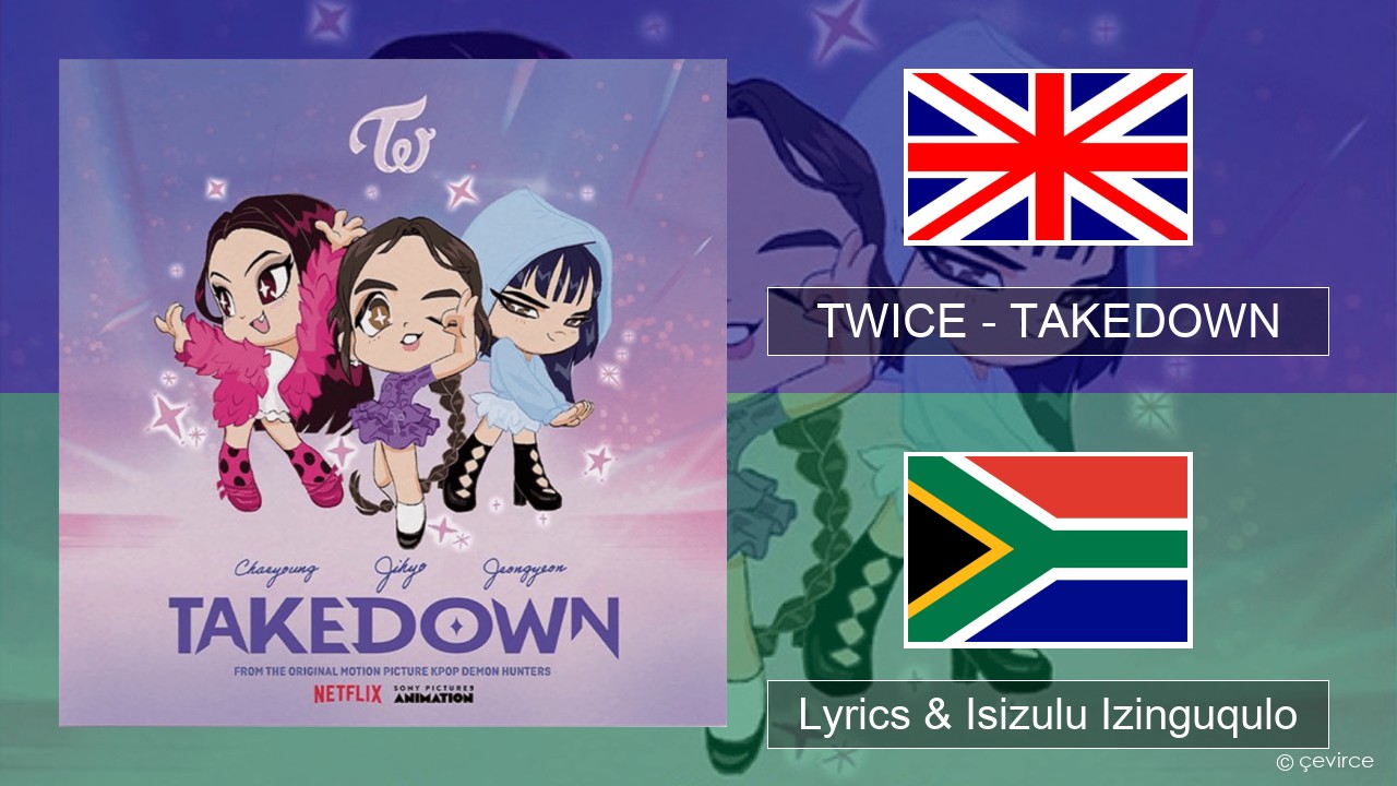 TWICE – TAKEDOWN Isizulu Lyrics & Isizulu Izinguqulo