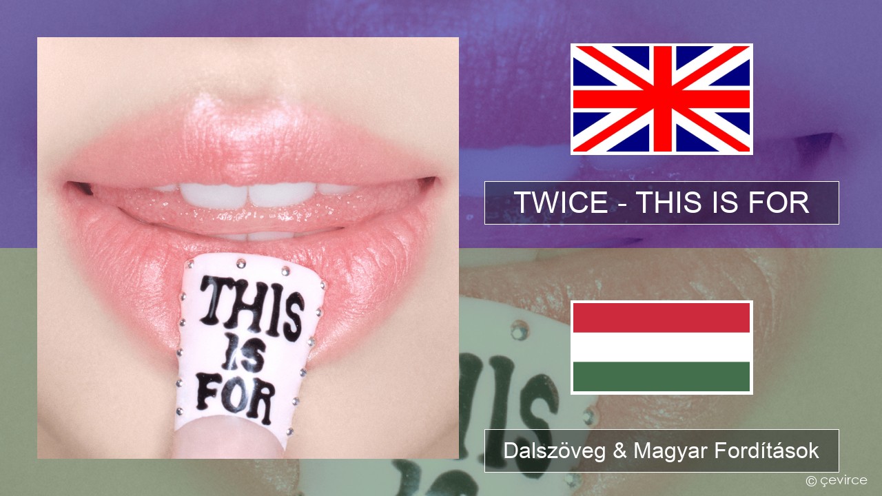 TWICE – THIS IS FOR Magyar Dalszöveg & Magyar Fordítások