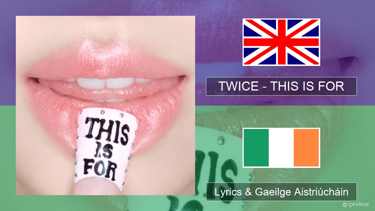 TWICE – THIS IS FOR Béarla Lyrics & Gaeilge Aistriúcháin