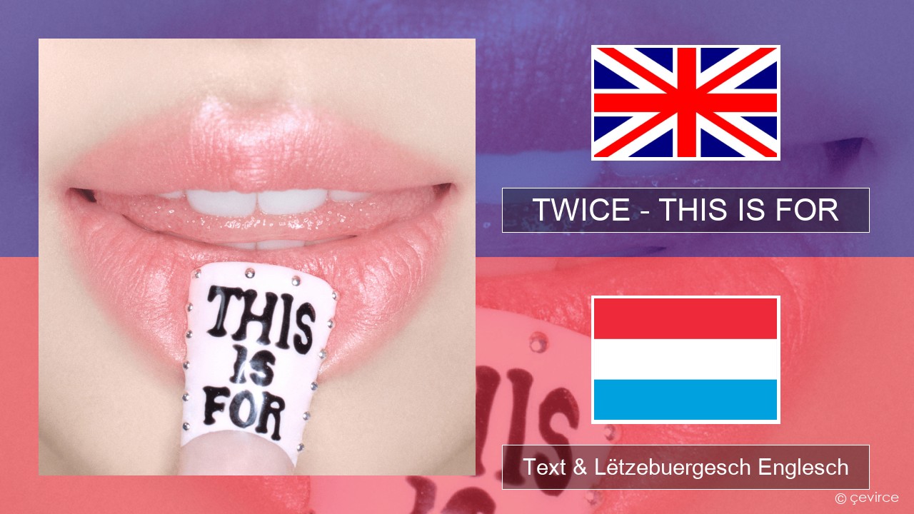 TWICE – THIS IS FOR Englisch Text & Lëtzebuergesch Englesch