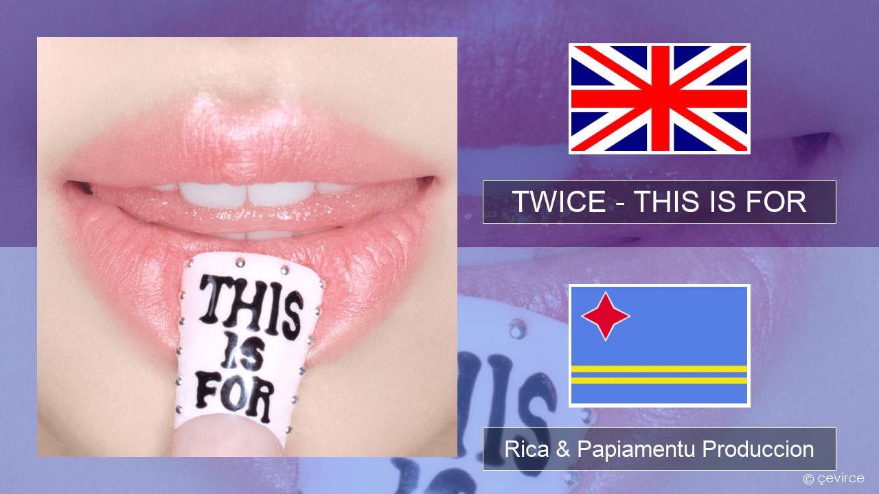 TWICE – THIS IS FOR Ing Rica & Papiamentu Produccion