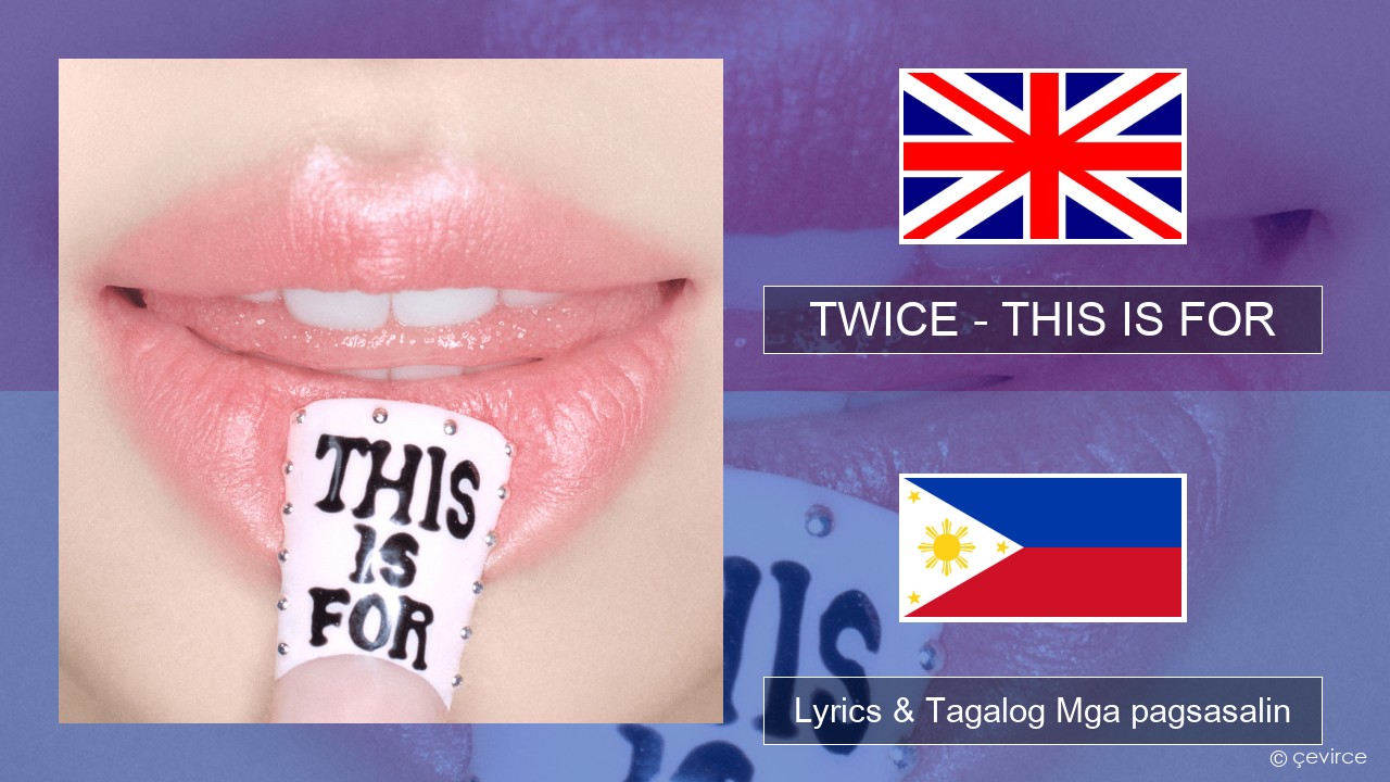 TWICE – THIS IS FOR Ingles Lyrics & Tagalog Mga pagsasalin